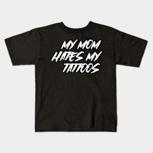 My Mom Hates My Tattoos Kids T-Shirt